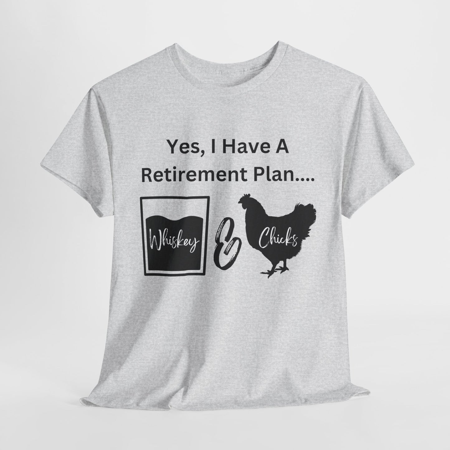 Whiskey & Chicks Retirement Plan - 100% US Heavy Cotton Tee