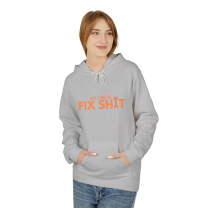 "All I Do Is Fix Shit" - Unisex Midweight Softstyle Fleece Hoodie