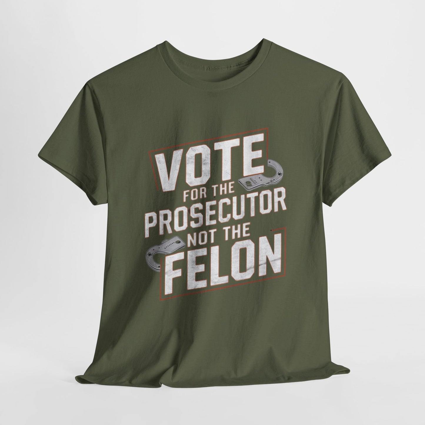 VOTE For The Prosecutor, Not The Felon! - 100% USA Heavy Cotton Tee