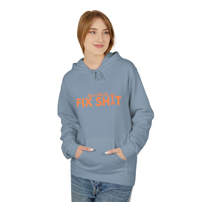 "All I Do Is Fix Shit" - Unisex Midweight Softstyle Fleece Hoodie