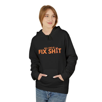 "All I Do Is Fix Shit" - Unisex Midweight Softstyle Fleece Hoodie