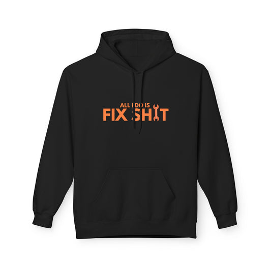 "All I Do Is Fix Shit" - Unisex Midweight Softstyle Fleece Hoodie