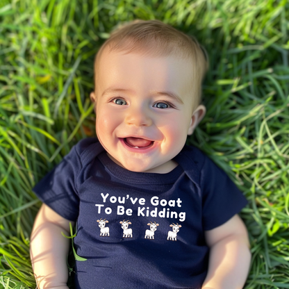 "You've Goat To Be Kidding" - Classic Baby Short Sleeve Bodysuit